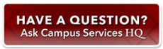 clickable button that says, "Have a Question? Ask Campus Services HQ"